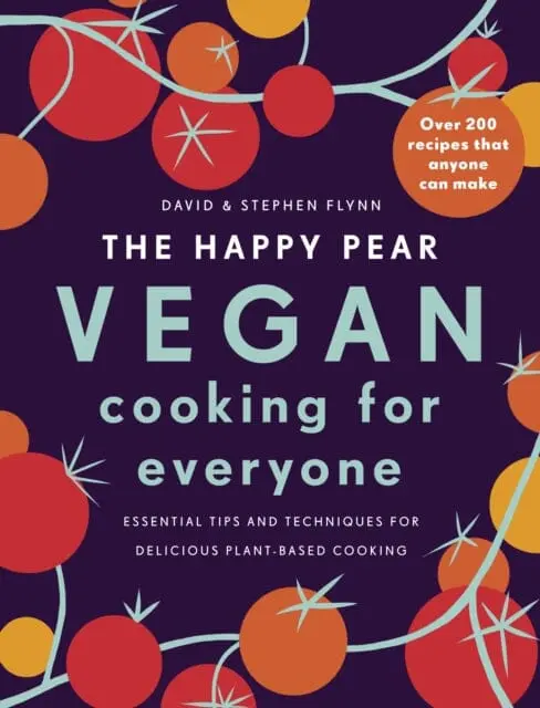 The Happy Pear: Vegan Cooking For Everyone  Over 200 Delicious Recipes That Anyone Can Make By David Flynn 1
