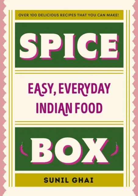 Spice Box : Easy, Everyday Indian Food By Sunil Ghai 1