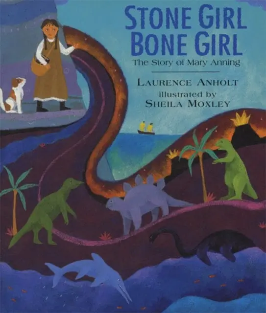 Stone Girl Bone Girl: The Story Of Mary Anning Of Lyme Regis By Laurence Anholt 1