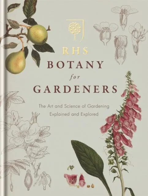 Rhs Botany For Gardeners: The Art And Science Of Gardening Explained & Explored By Royal Horticultural Society 1
