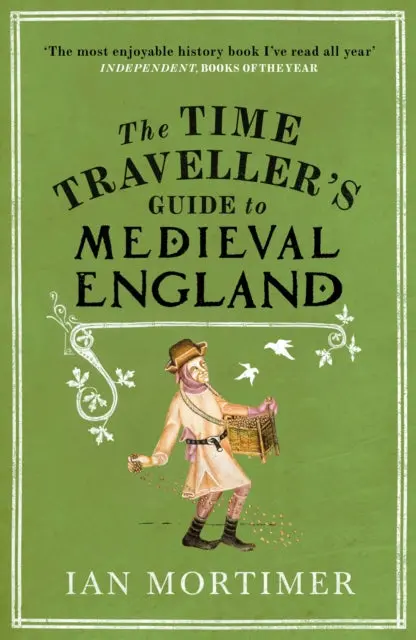 The Time Traveller's Guide To Medieval England: A Handbook For Visitors To The Fourteenth Century By Ian Mortimer 1