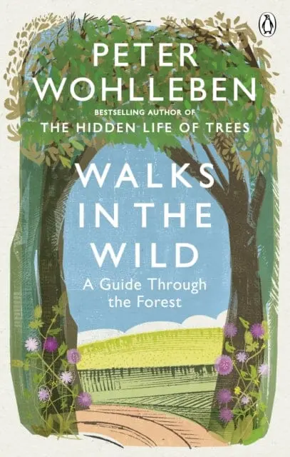 Walks In The Wild: A Guide Through The Forest With Peter Wohlleben By Peter Wohlleben 1