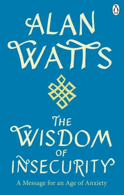 Wisdom Of Insecurity: A Message For An Age Of Anxiety By Alan W Watts 1