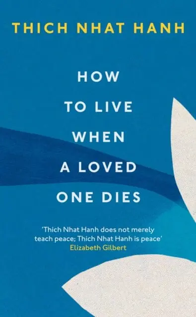How To Live When A Loved One Dies By Thich Nhat Hanh 1