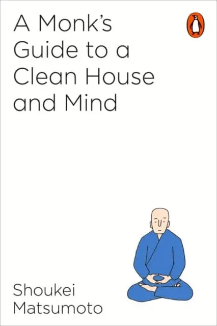 A Monk's Guide To A Clean House And Mind By Shoukei Matsumoto 1
