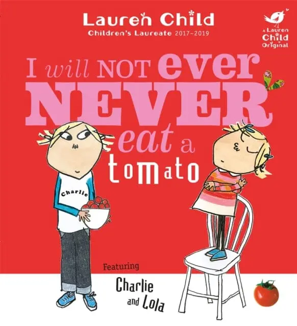Charlie And Lola: I Will Not Ever Never Eat A Tomato By Lauren Child 1