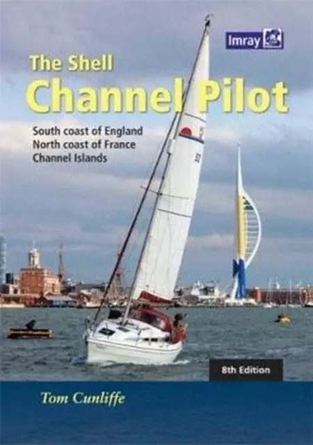 The Shell Channel Pilot: South Coast Of England, The North Coast Of France And The Channel Islands By Tom Cunliffe 1
