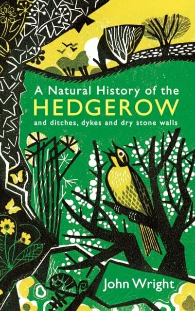 A Natural History Of The Hedgerow: And Ditches, Dykes And Dry Stone Walls By John Wright 1