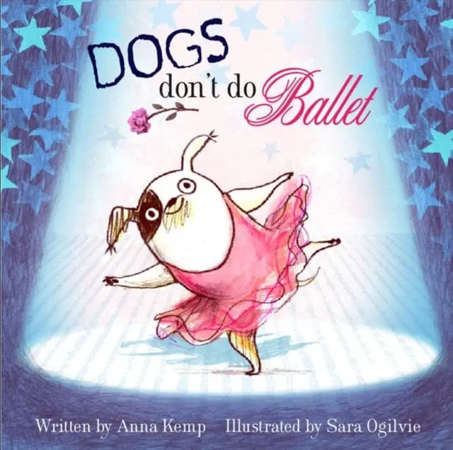 Dogs Don't Do Ballet By Anna Kemp 1