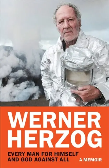 Every Man For Himself And God Against All : A Memoir By Werner Herzog 1