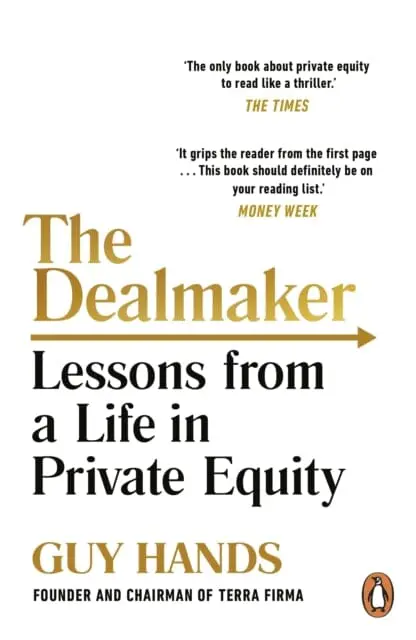The Dealmaker : Lessons From A Life In Private Equity 1