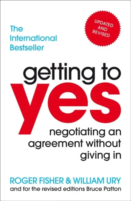 Getting To Yes: Negotiating An Agreement Without Giving In By Roger Fisher 1