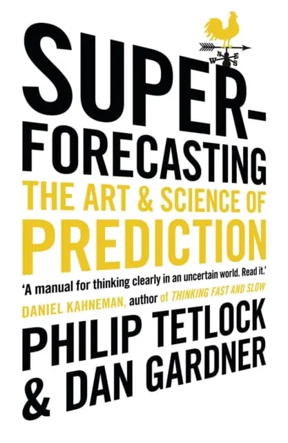 Superforecasting: The Art And Science Of Prediction By Philip Tetlock 1