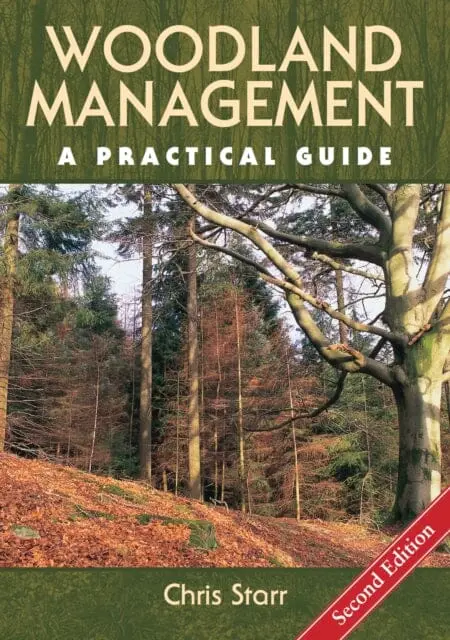 Woodland Management: A Practical Guide - Second Edition By Chris Starr 1