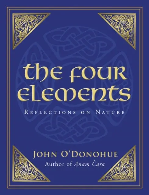 The Four Elements: Reflections On Nature By John O'donohue 1