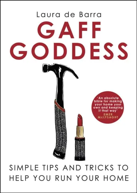 Gaff Goddess: Simple Tips And Tricks To Help You Run Your Home By Laura De Barra 1