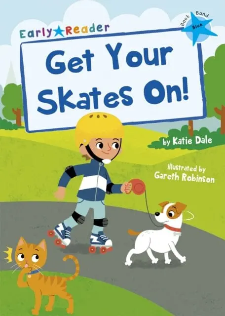 Get Your Skates On!: (Blue Early Reader) By Katie Dale 1