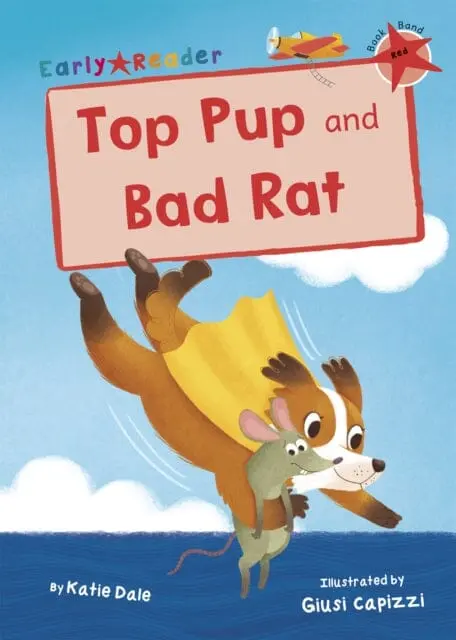 Top Pup And Bad Rat: (Red Early Reader) By Katie Dale 1
