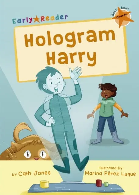 Hologram Harry: (Orange Early Reader) By Cath Jones 1