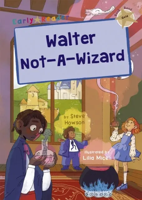 Walter Not-A-Wizard: (Gold Early Reader) By Steve Howson 1