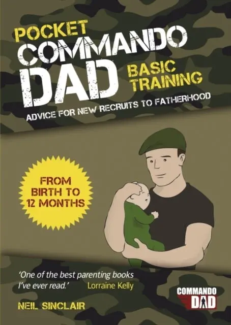 Pocket Commando Dad: Advice For New Recruits To Fatherhood By Neil Sinclair 1