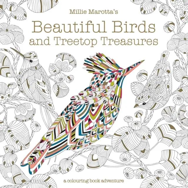 Millie Marotta's Beautiful Birds And Treetop Treasures: A Colouring Book Adventure By Millie Marotta 1