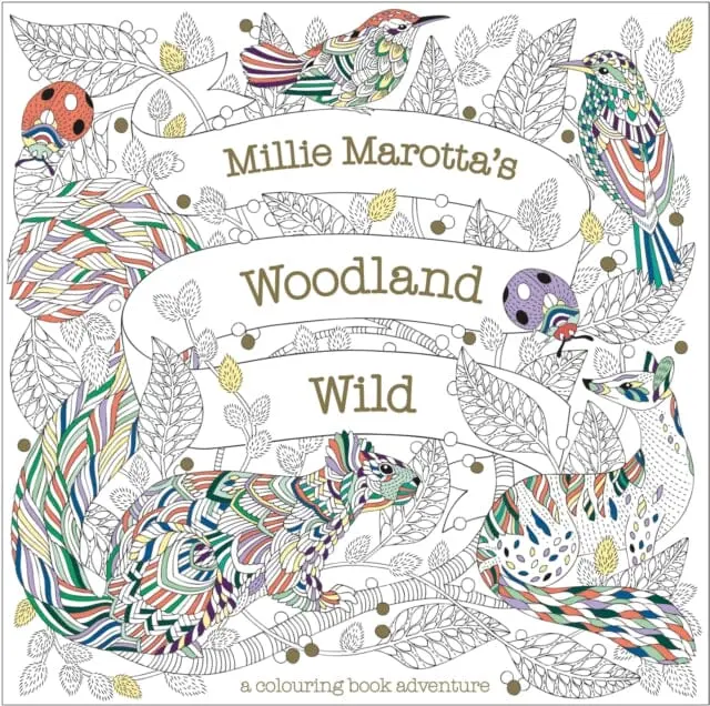 Millie Marotta's Woodland Wild: A Colouring Book Adventure By Millie Marotta 1