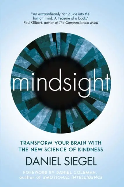 Mindsight: Transform Your Brain With The New Science Of Kindness By Daniel Siegel 1