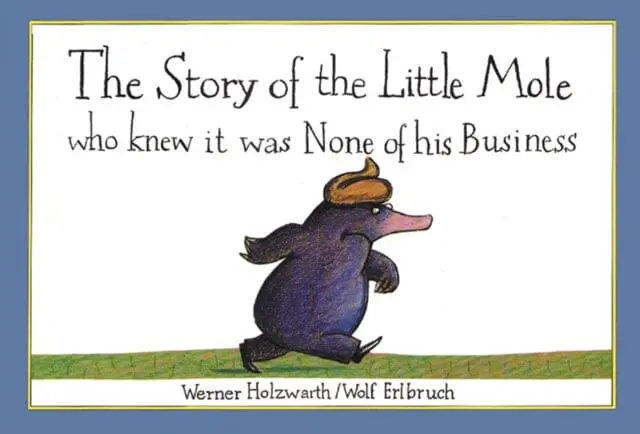 The Story Of The Little Mole Who Knew It Was None Of His Business By Werner Holzwarth 1
