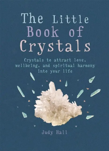 The Little Book Of Crystals: Crystals To Attract Love, Wellbeing And Spiritual Harmony Into Your Life By Judy Hall 1