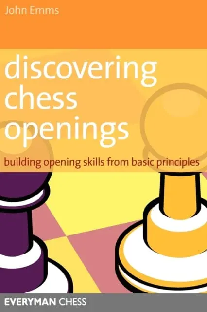 Discovering Chess Openings: Building A Repertoire From Basic Principles By John Emms 1