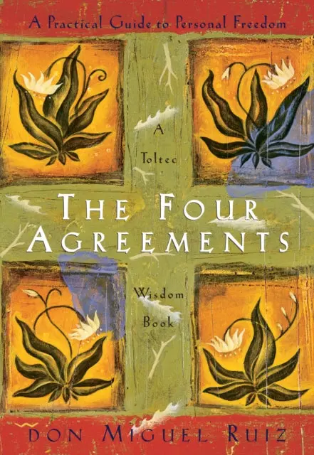 The Four Agreements: A Practical Guide To Personal Freedom By Don Miguel Ruiz Jr. 1