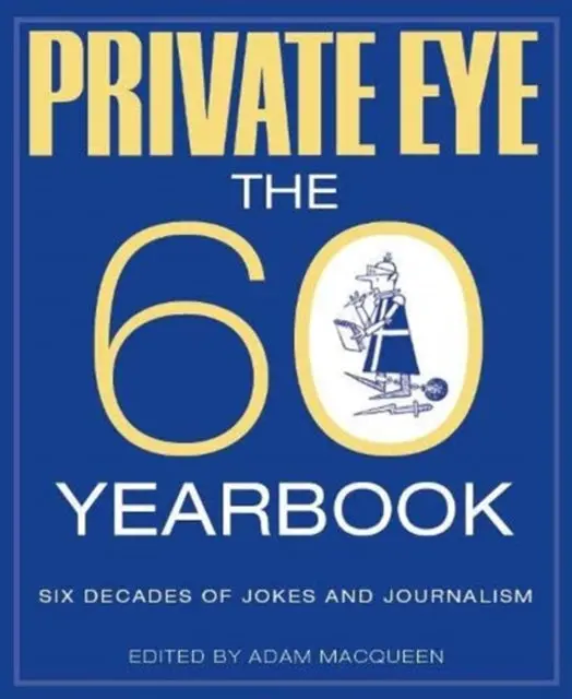 Private Eye: The 60 Yearbook By Adam Macqueen 1