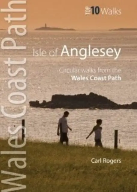 Isle Of Anglesey - Top 10 Walks: Circular Walks Along The Wales Coast Path By Carl Rogers 1
