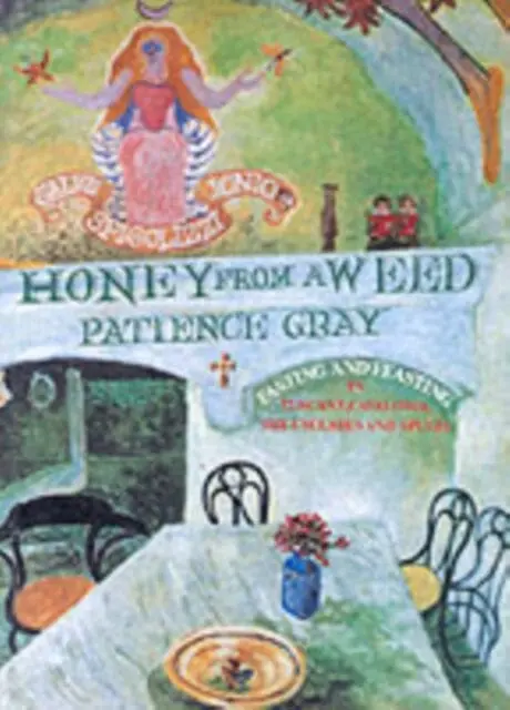 Honey From A Weed : Fasting And Feasting In Tuscany, Catalonia, The Cyclades And Apulia By Patience Gray 1