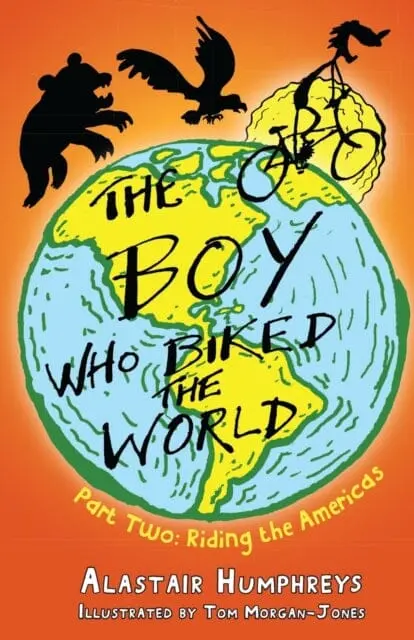 The Boy Who Biked The World Part 2 By Alastair Humphreys 1