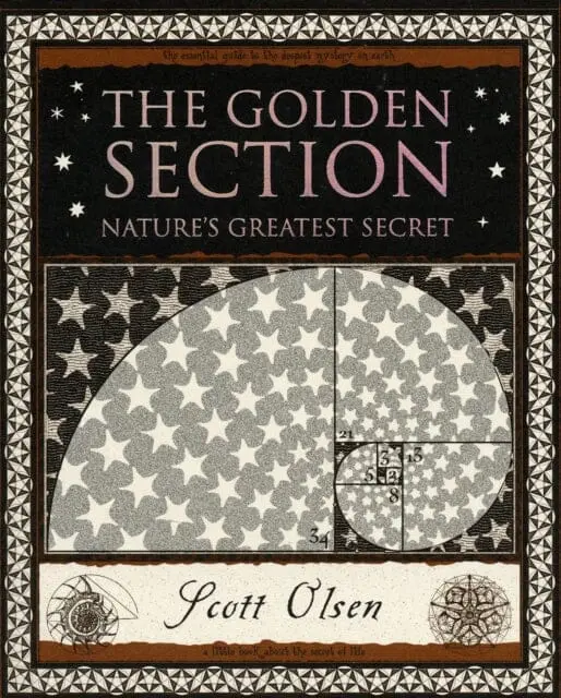 Golden Section: Nature's Greatest Secret By Scott Olsen 1