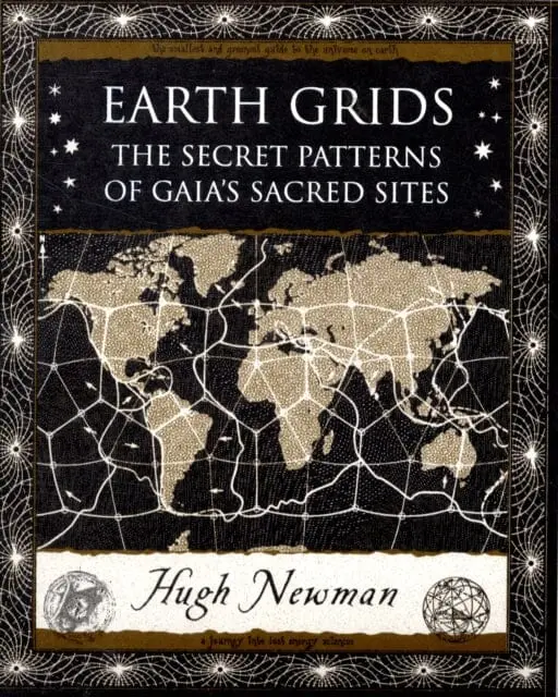 Earth Grids: The Secret Patterns Of Gaia's Sacred Sites By Hugh Newman 1