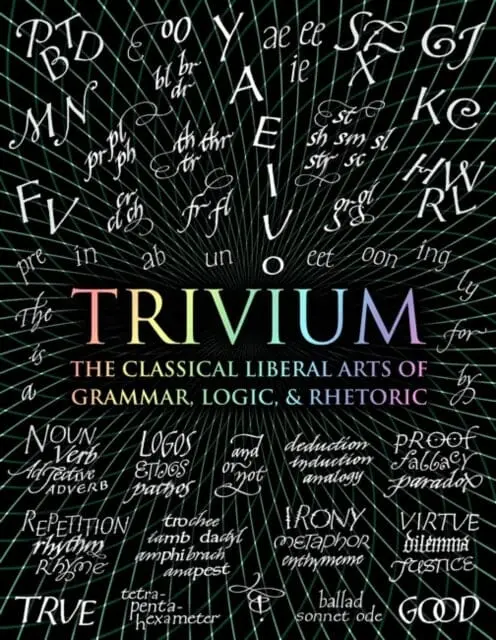 Trivium: The Classical Liberal Arts Of Grammar, Logic, & Rhetoric By John Michell 1