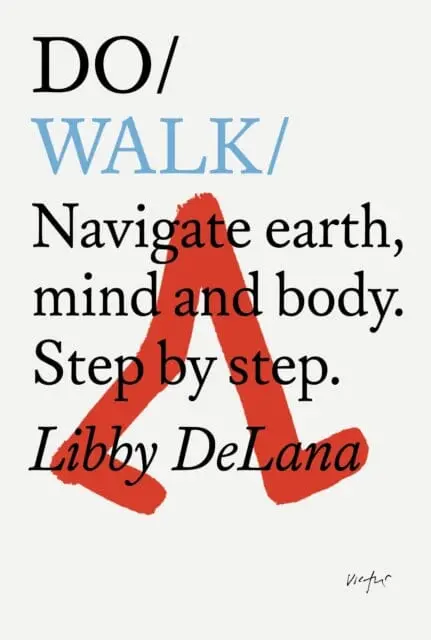 Do Walk : Navigate Earth, Mind And Body. Step By Step. 1