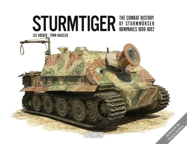 Sturmtiger: The Combat History Of Sturmmoerser Kompanies 1000-1002 By Lee Archer 1