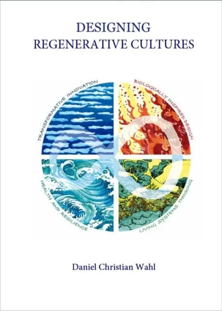 Designing Regenerative Cultures By Daniel Christian Wahl 1