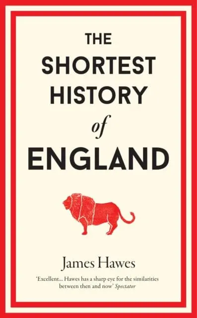The Shortest History Of England By James Hawes 1