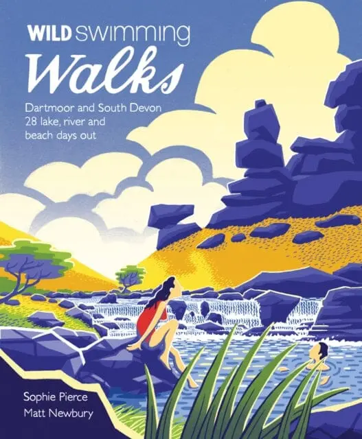 Wild Swimming Walks Dartmoor And South Devon: 28 Lake, River And Beach Days Out In South West England By Sophie Pierce 1