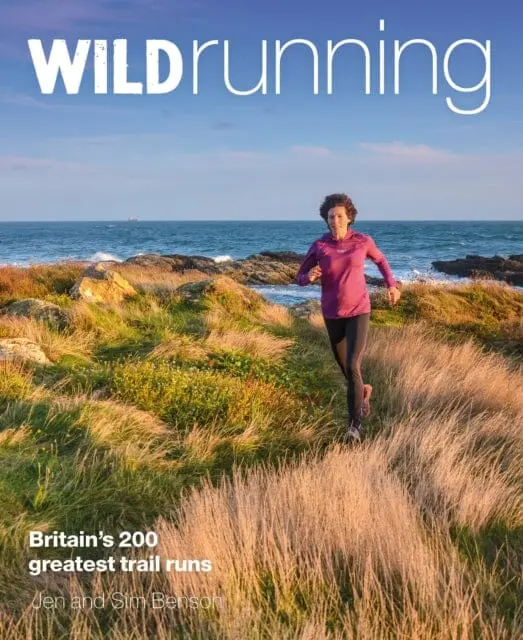 Wild Running: Britain's 200 Greatest Trail Runs By Jen Benson 1