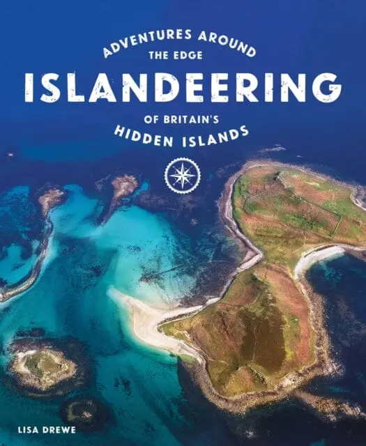 Islandeering: Adventures Around The Edge Of Britain's Hidden Islands By Lisa Drewe 1