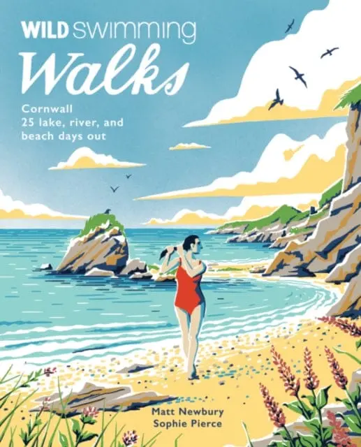 Wild Swimming Walks Cornwall: 28 Coast, Lake And River Days Out By Matt Newbury 1