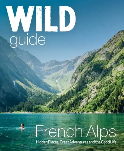 Wild Guide French Alps: Wild Adventures, Hidden Places And Natural Wonders In South East France By Paul Webster 1