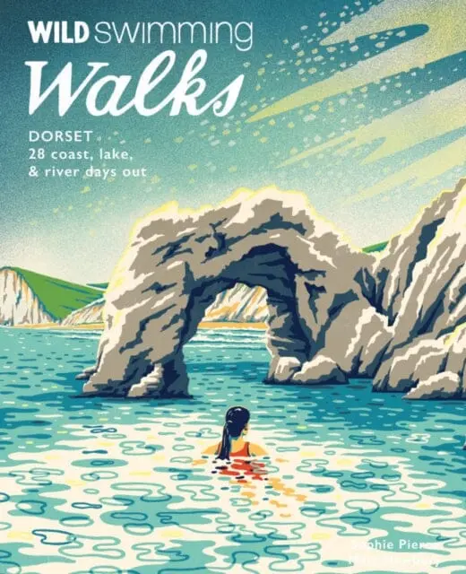 Wild Swimming Walks Dorset & East Devon: 28 Coast, Lake & River Days Out By Sophie Pierce 1