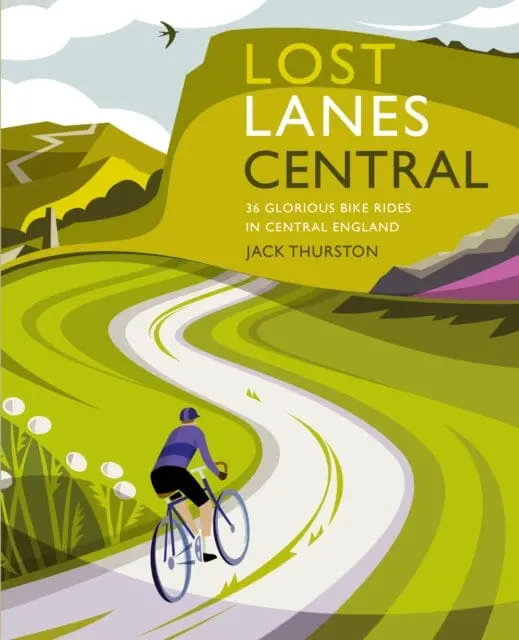 Lost Lanes Central England: 36 Glorious Bike Rides In The Midlands, Peak District, Cotswolds, Lincolnshire And Shropshire Hills By Jack Thurston 1